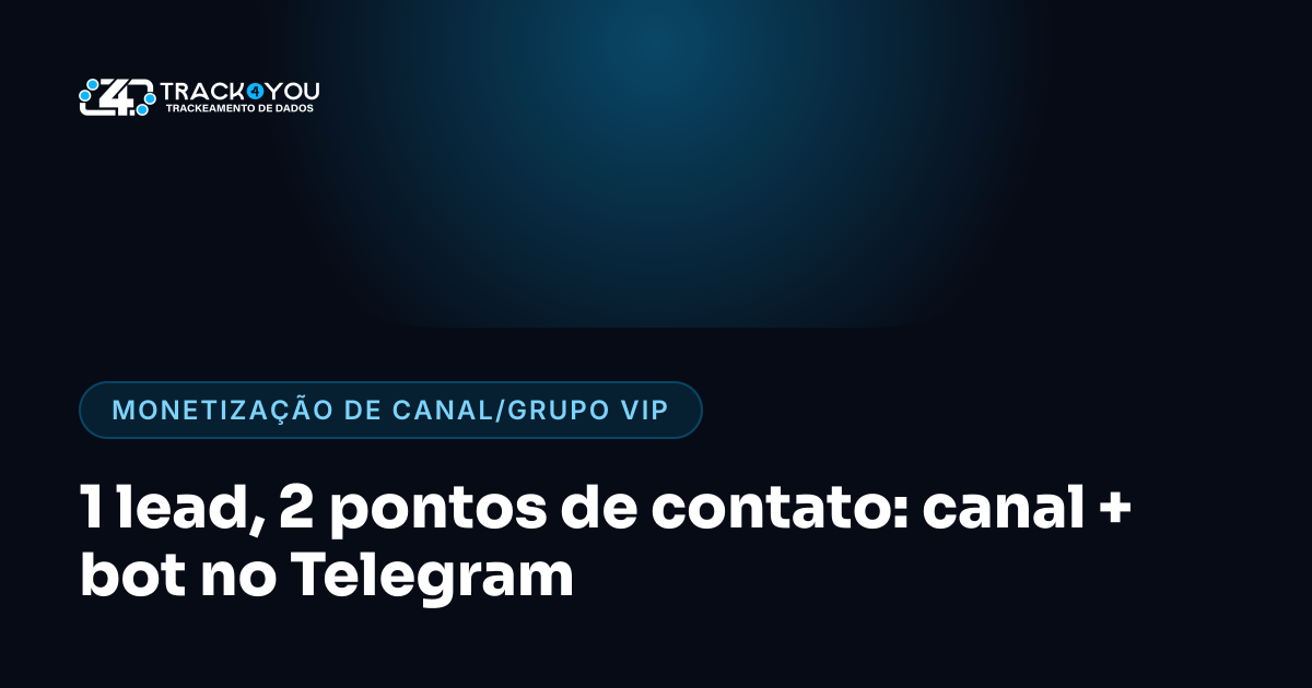 1 lead, 2 pontos de contato: canal + bot no Telegram