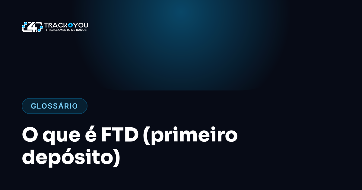 O que é FTD (primeiro depósito)
