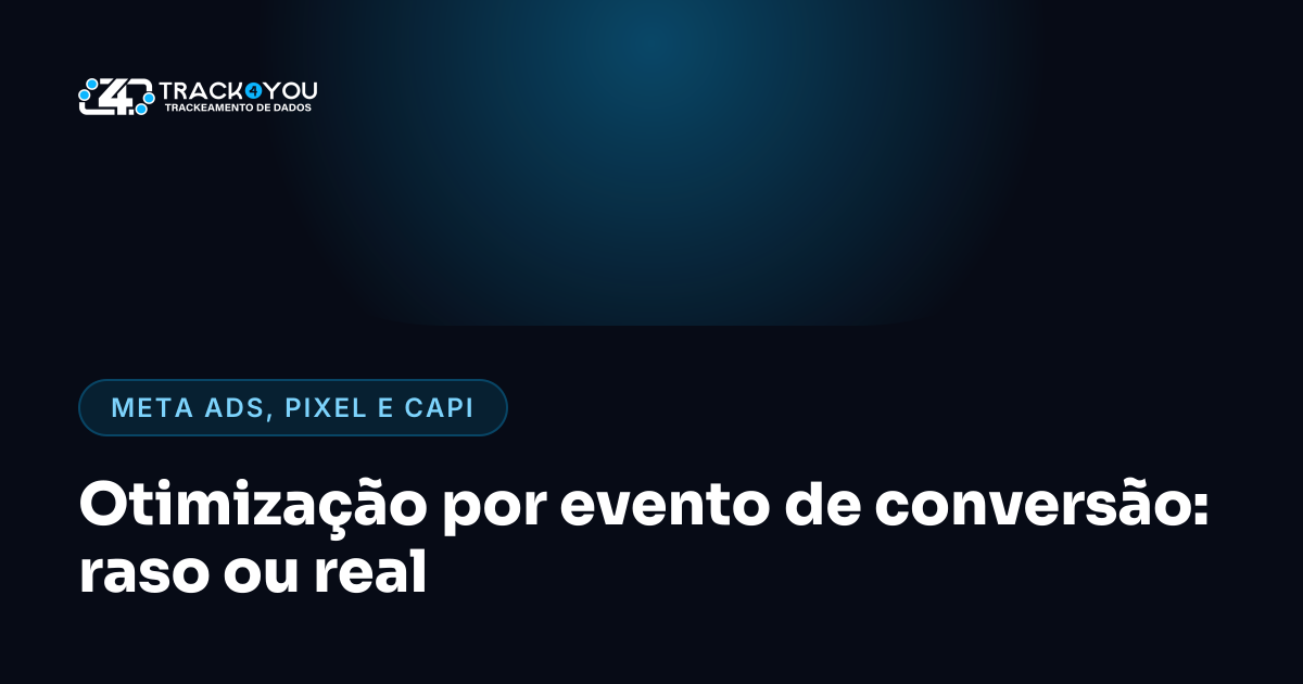 Otimização por evento de conversão: raso ou real