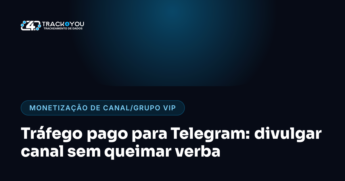Tráfego pago para Telegram: divulgar canal sem queimar verba