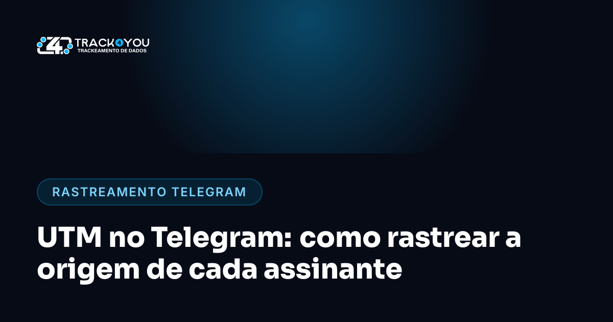 UTM no Telegram: como rastrear a origem de cada assinante